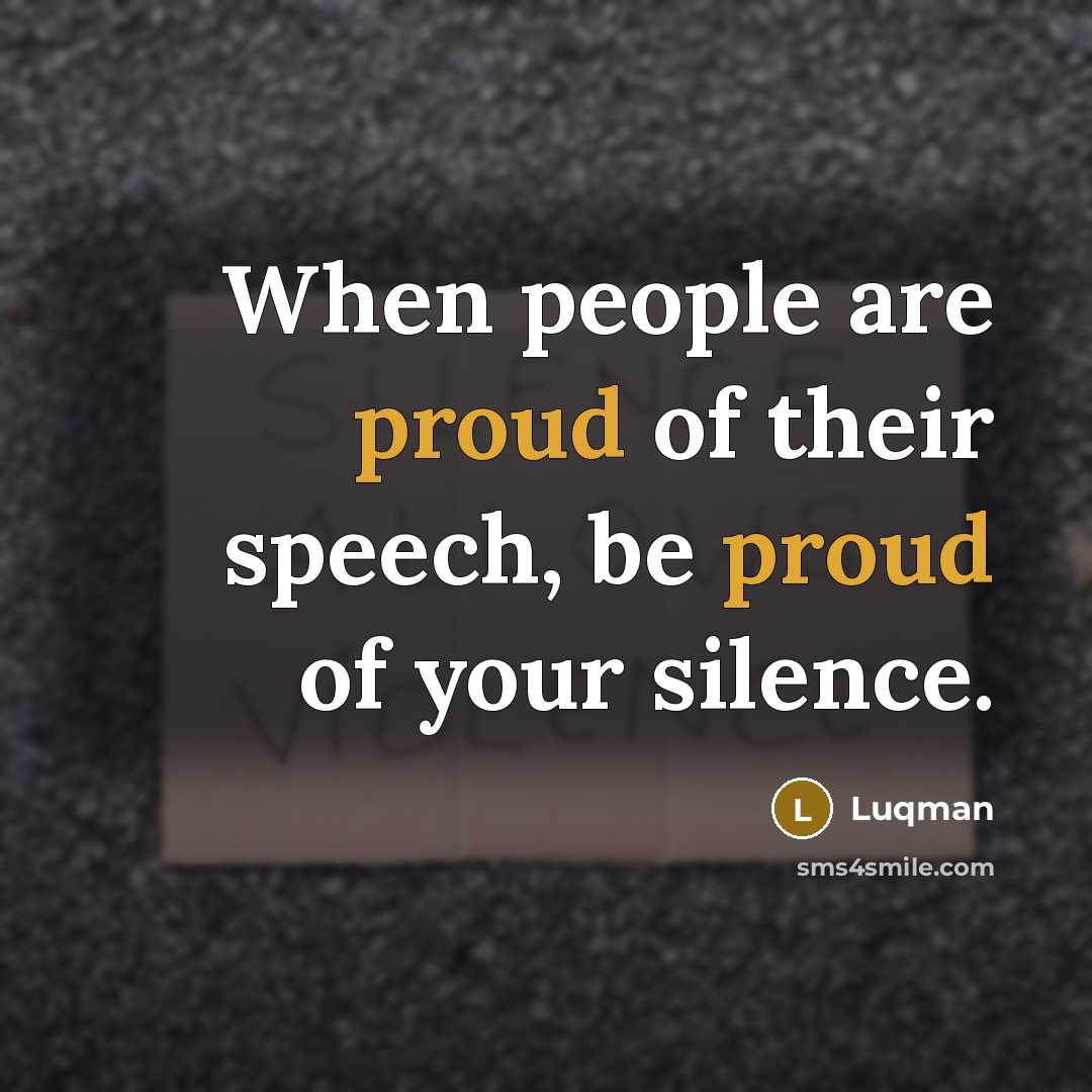 “When people are proud of their speech, be proud of…” quote by Luqman