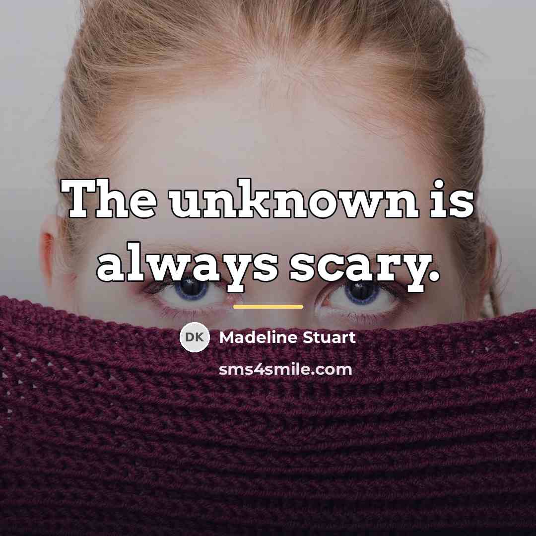 “The unknown is always scary.…” quote by Madeline Stuart