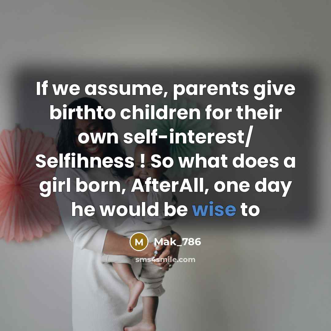 “If we assume, parents give birthto children for their own…” quote by Mak_786