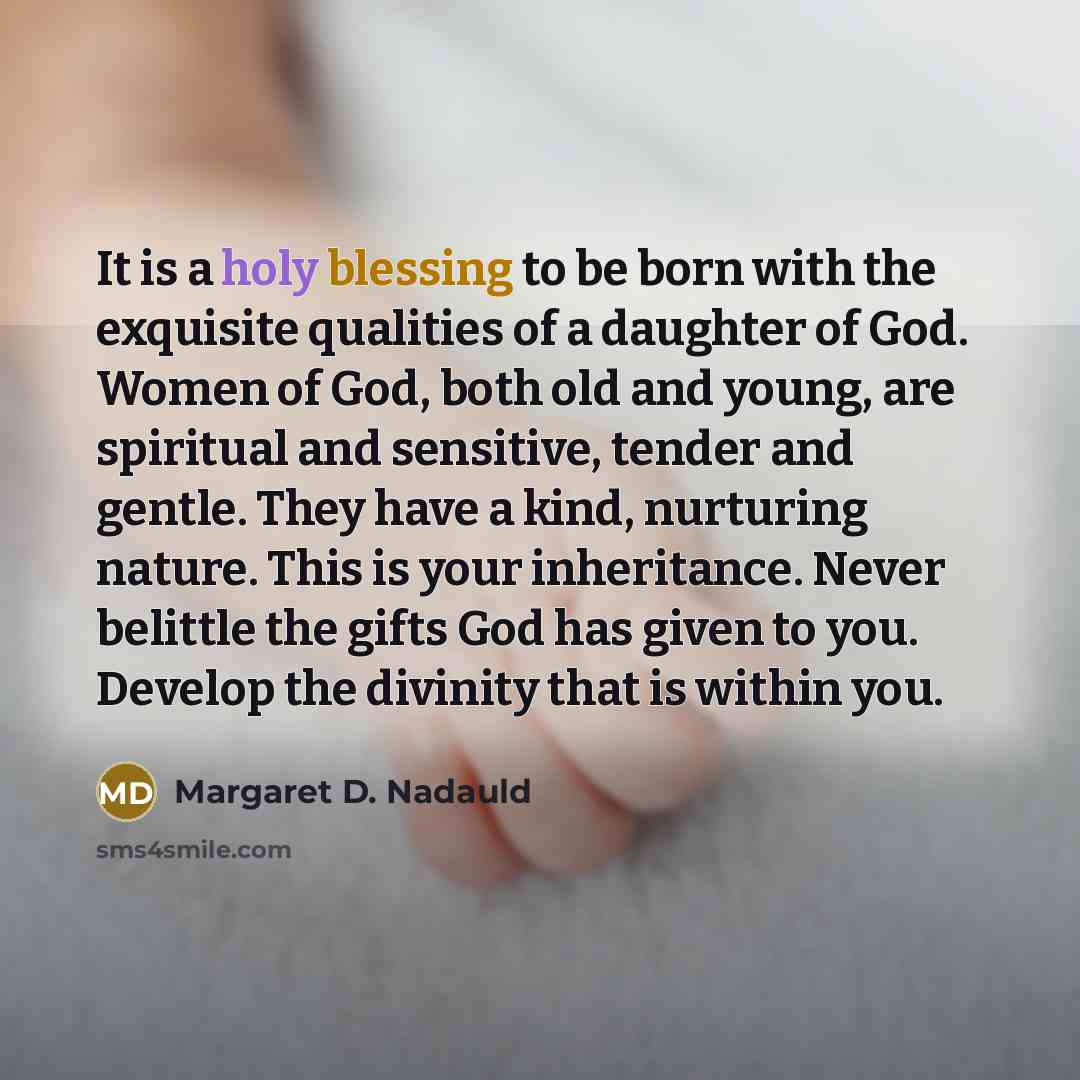 “It is a holy blessing to be born with the…” quote by Margaret D. Nadauld