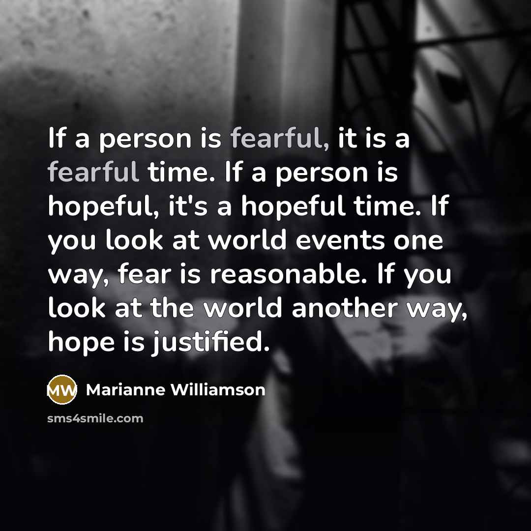 “If a person is fearful, it is a fearful time.…” quote by Marianne Williamson