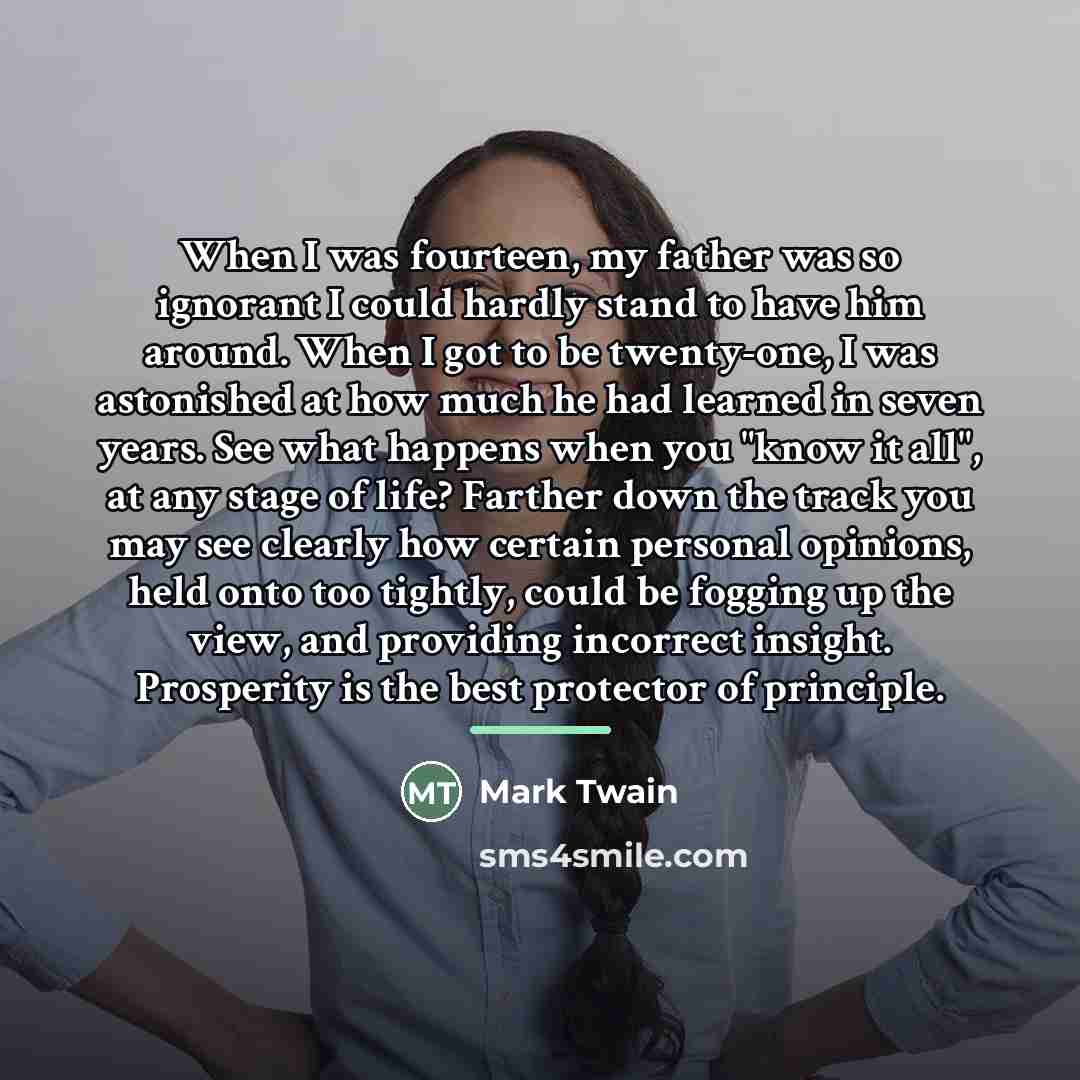“When I was fourteen, my father was so ignorant I…” quote by Mark Twain