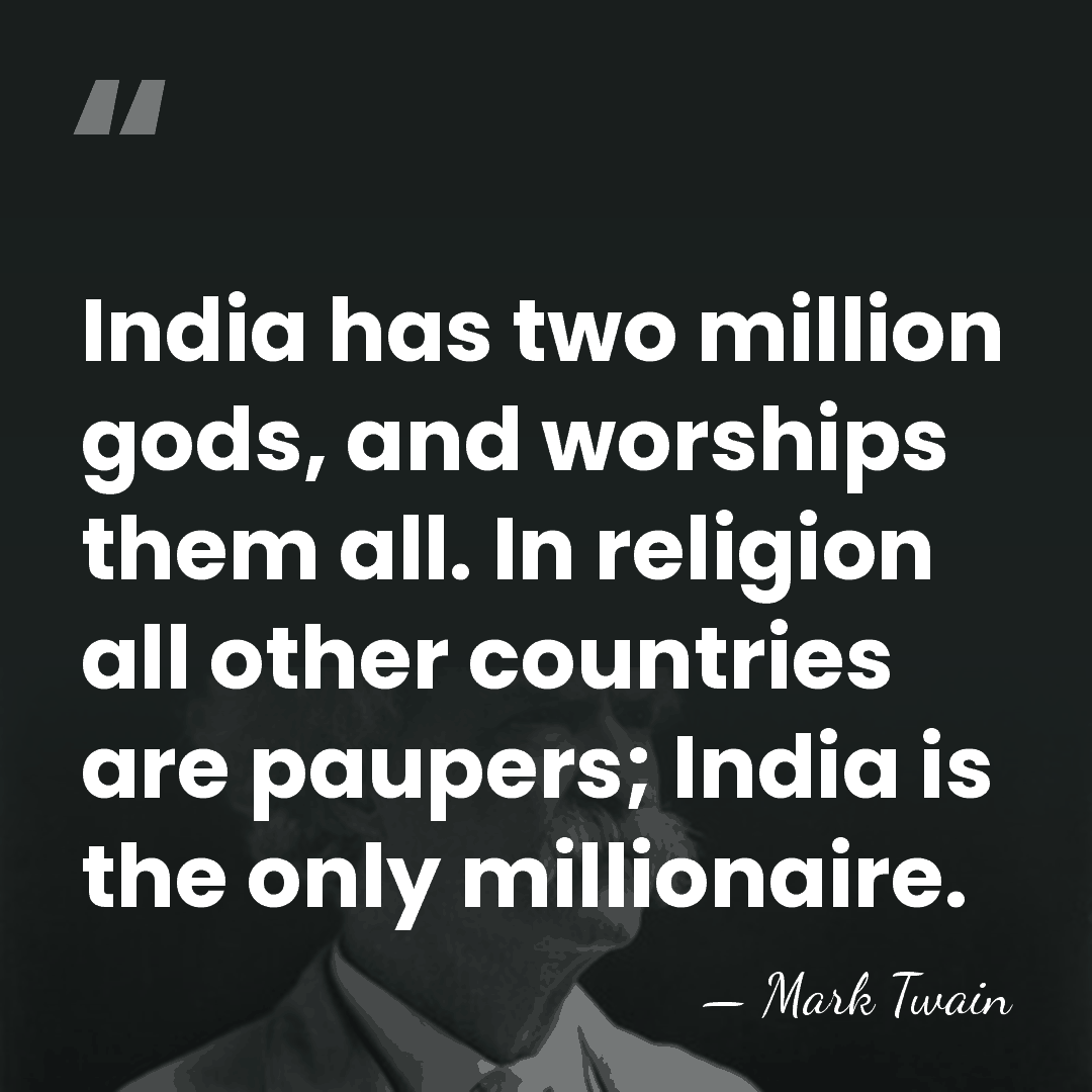 India has two million gods, and worships them all. In religion all&hellip; - Mark Twain