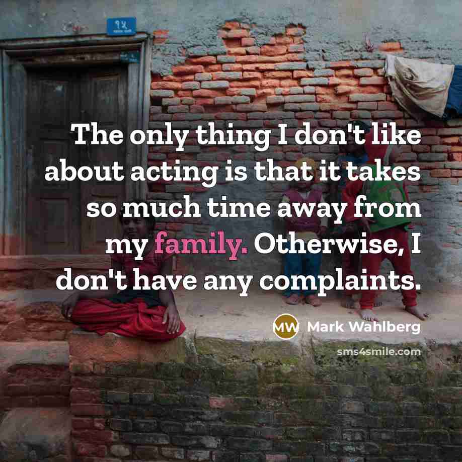 “The only thing I don't like about acting is that…” quote by Mark Wahlberg
