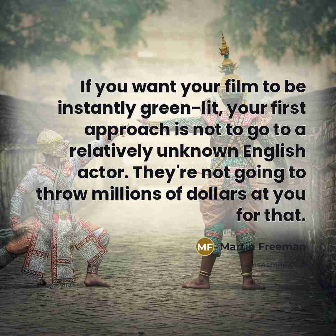 “If you want your film to be instantly green-lit, your…” quote by Martin Freeman