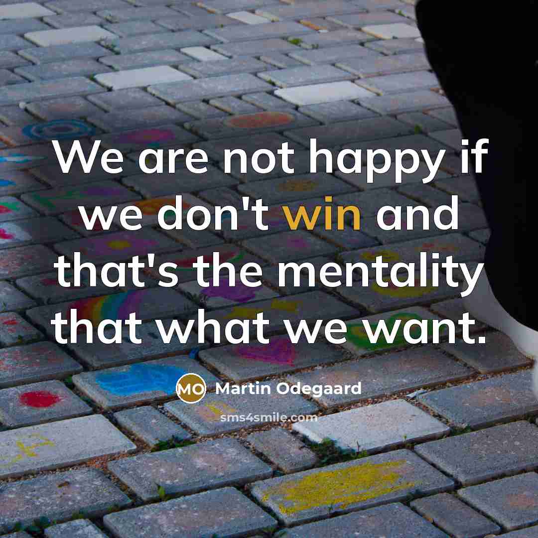 “We are not happy if we don't win and that's…” quote by Martin Odegaard