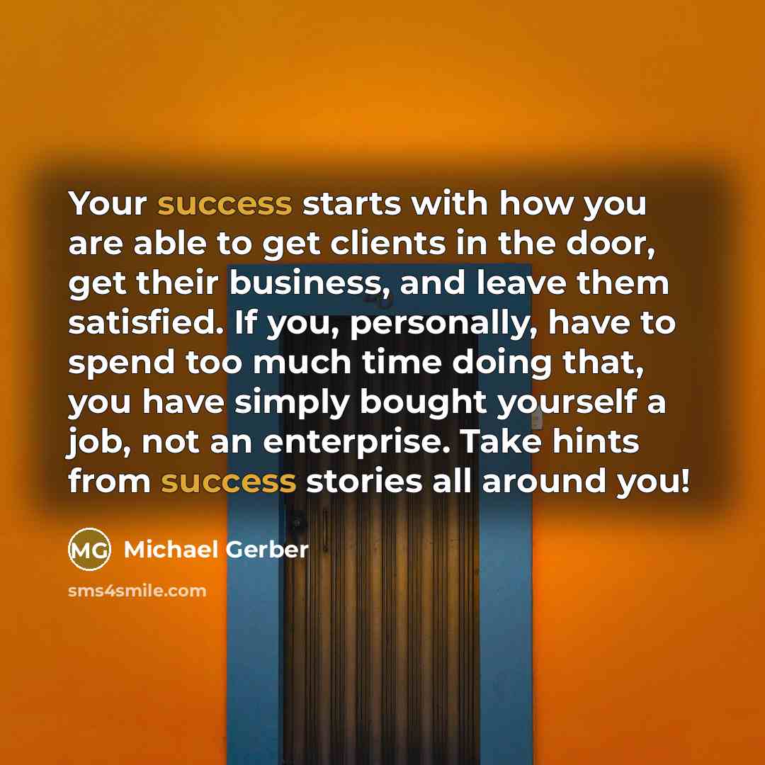 “Your success starts with how you are able to get…” quote by Michael Gerber