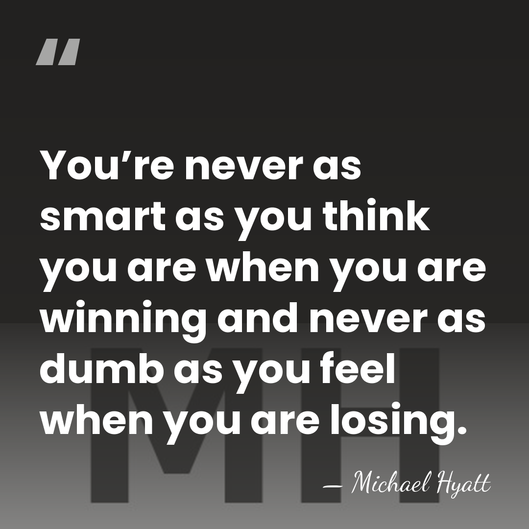 You’re never as smart as you think you are when you are&hellip; - Michael Hyatt