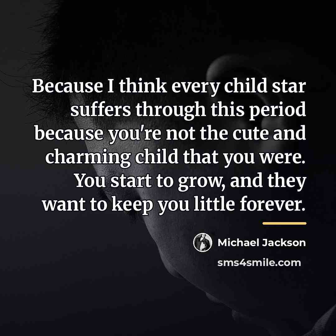 “Because I think every child star suffers through this period…” quote by Michael Jackson