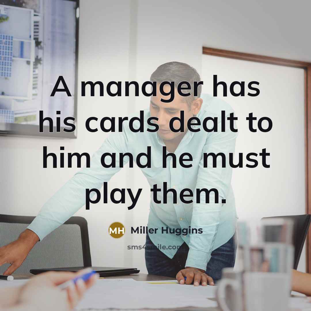 “A manager has his cards dealt to him and he…” quote by Miller Huggins