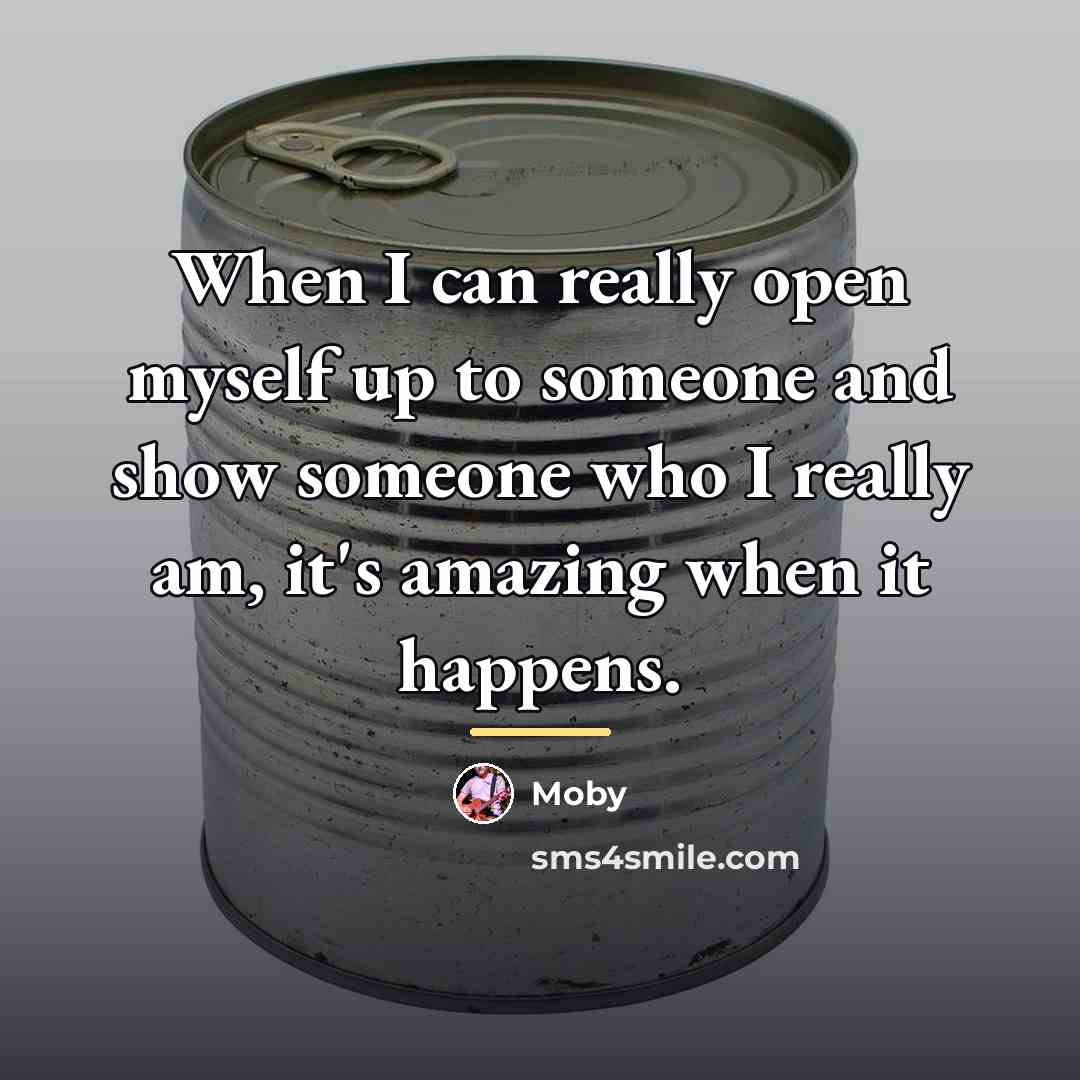 “When I can really open myself up to someone and…” quote by Moby