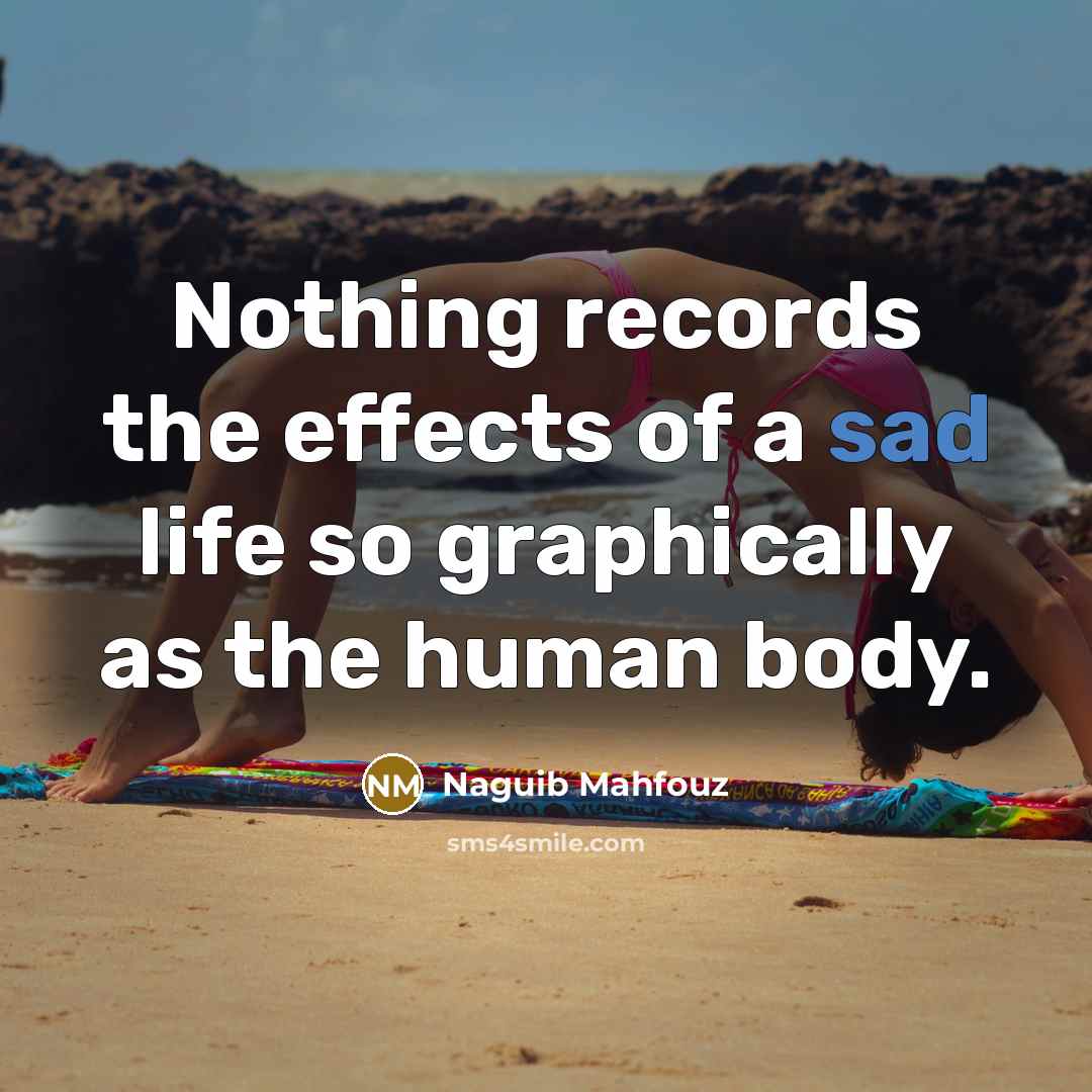 “Nothing records the effects of a sad life so graphically…” quote by Naguib Mahfouz