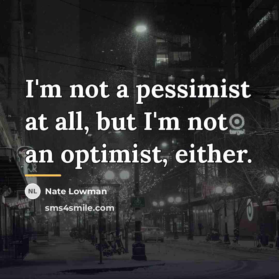 “I'm not a pessimist at all, but I'm not an…” quote by Nate Lowman