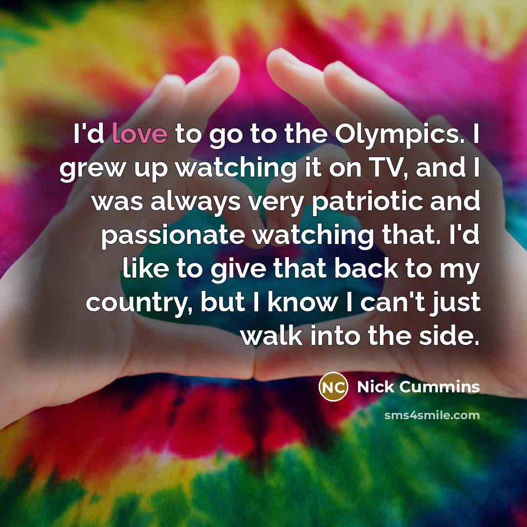 “I'd love to go to the Olympics. I grew up…” quote by Nick Cummins