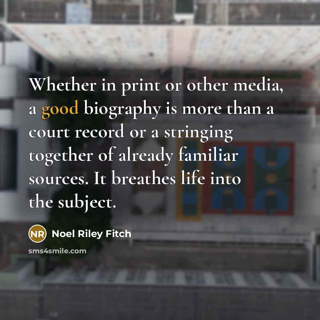 “Whether in print or other media, a good biography is…” quote by Noel Riley Fitch