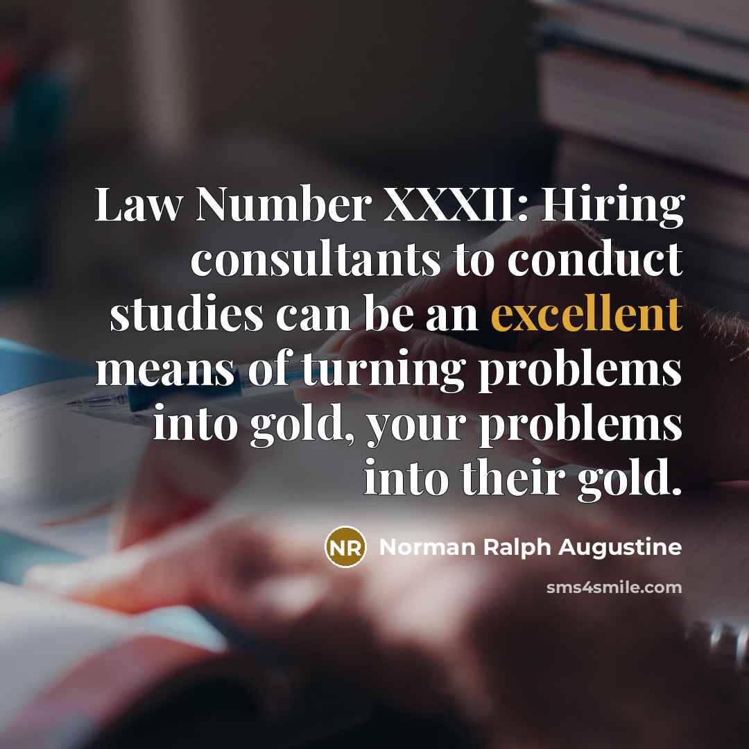 “Law Number XXXII: Hiring consultants to conduct studies can be…” quote by Norman Ralph Augustine