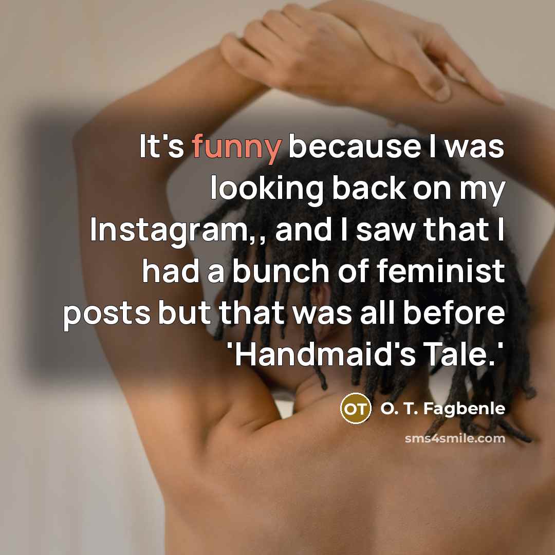 “It's funny because I was looking back on my Instagram,,…” quote by O. T. Fagbenle