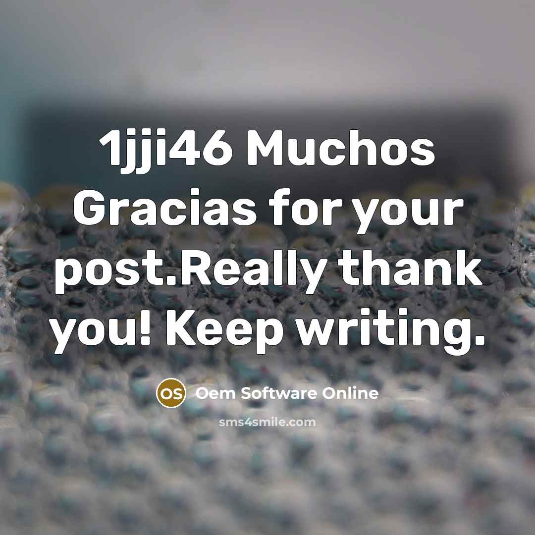“1jji46 Muchos Gracias for your post.Really thank you! Keep writing.…” quote by Oem Software Online