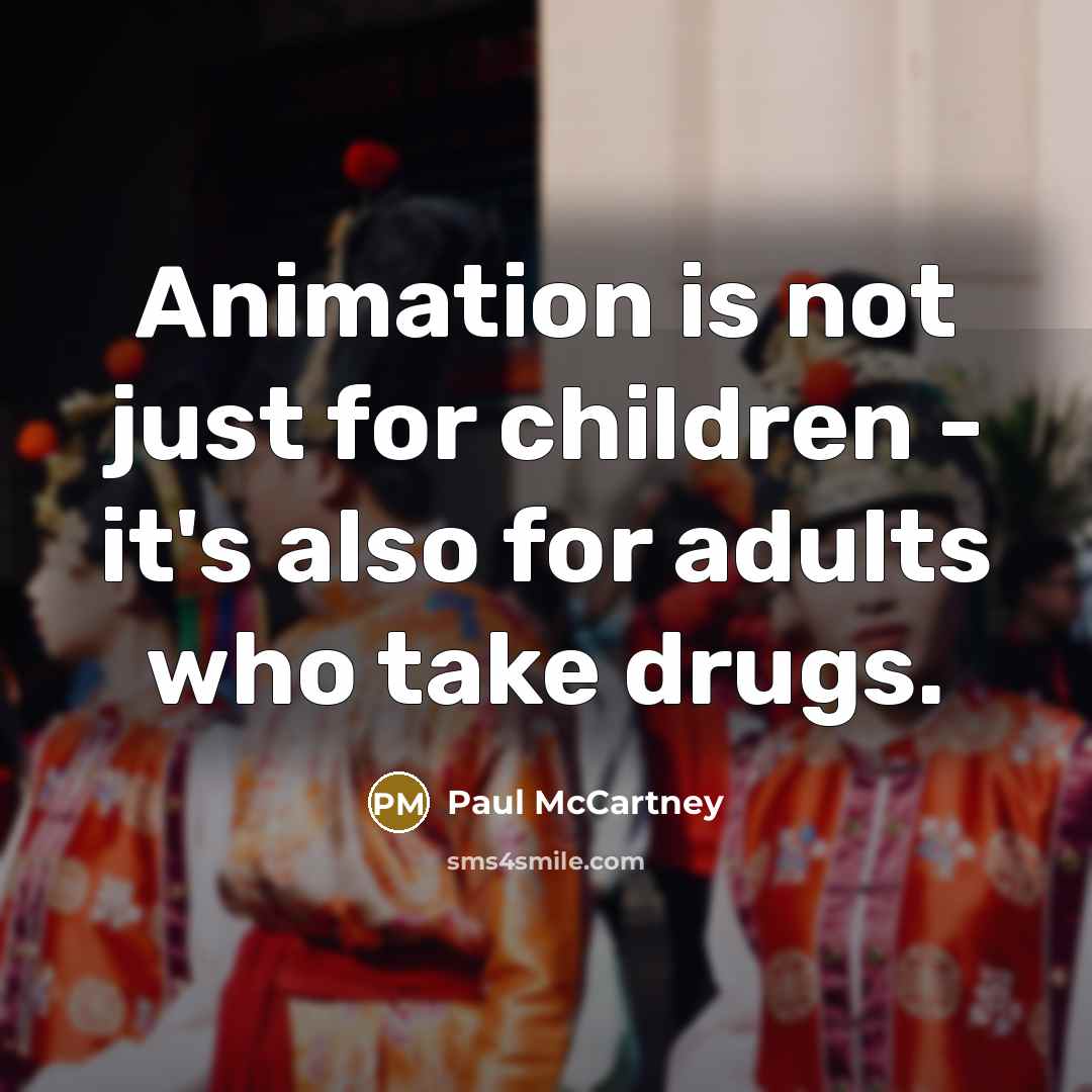 “Animation is not just for children - it's also for…” quote by Paul McCartney