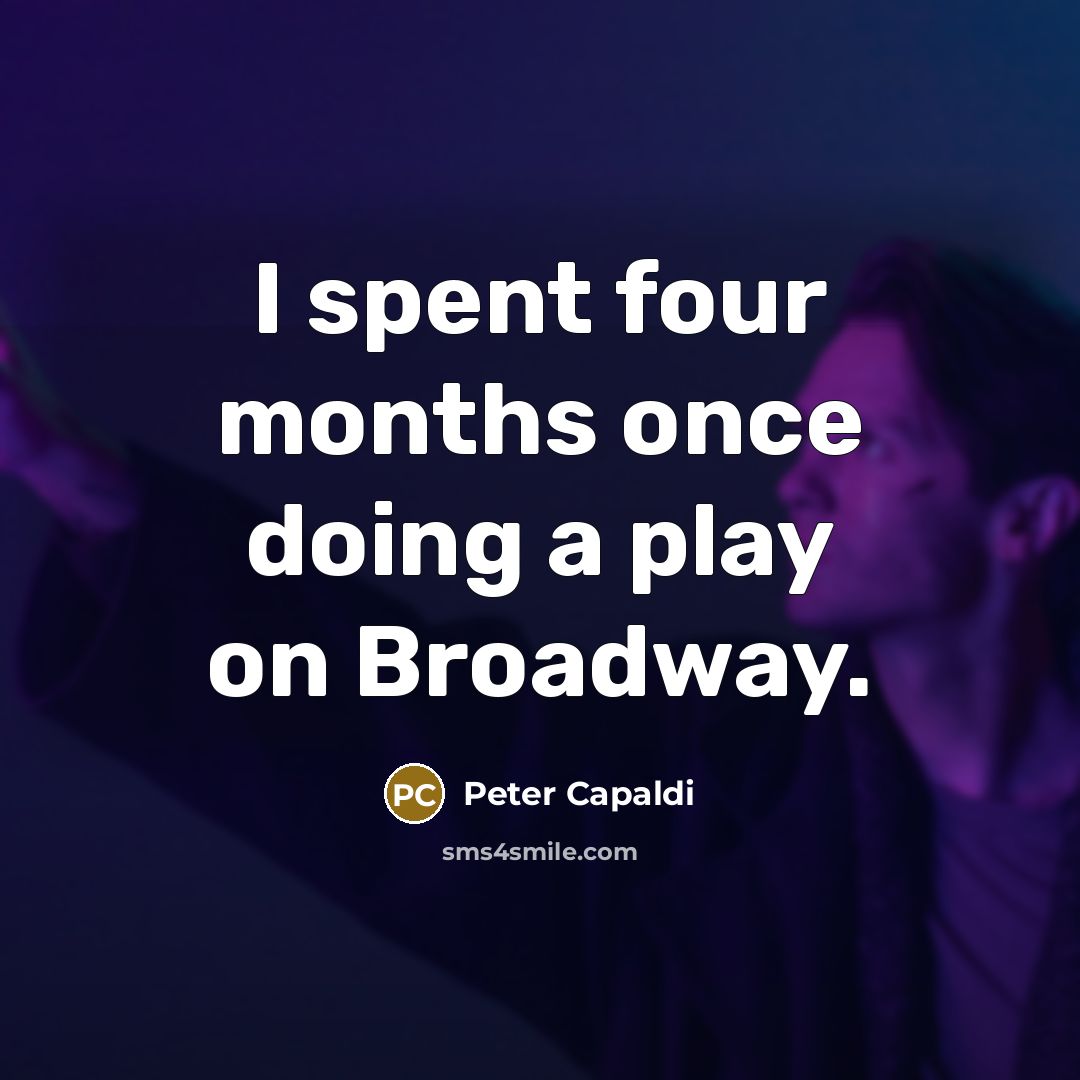“I spent four months once doing a play on Broadway.” quote by Peter Capaldi