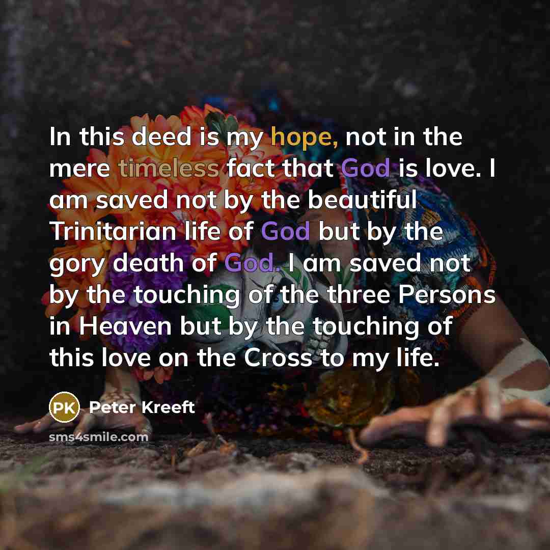 “In this deed is my hope, not in the mere…” quote by Peter Kreeft