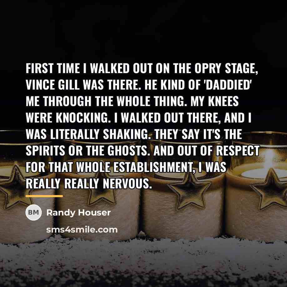 “First time I walked out on the Opry stage, Vince…” quote by Randy Houser