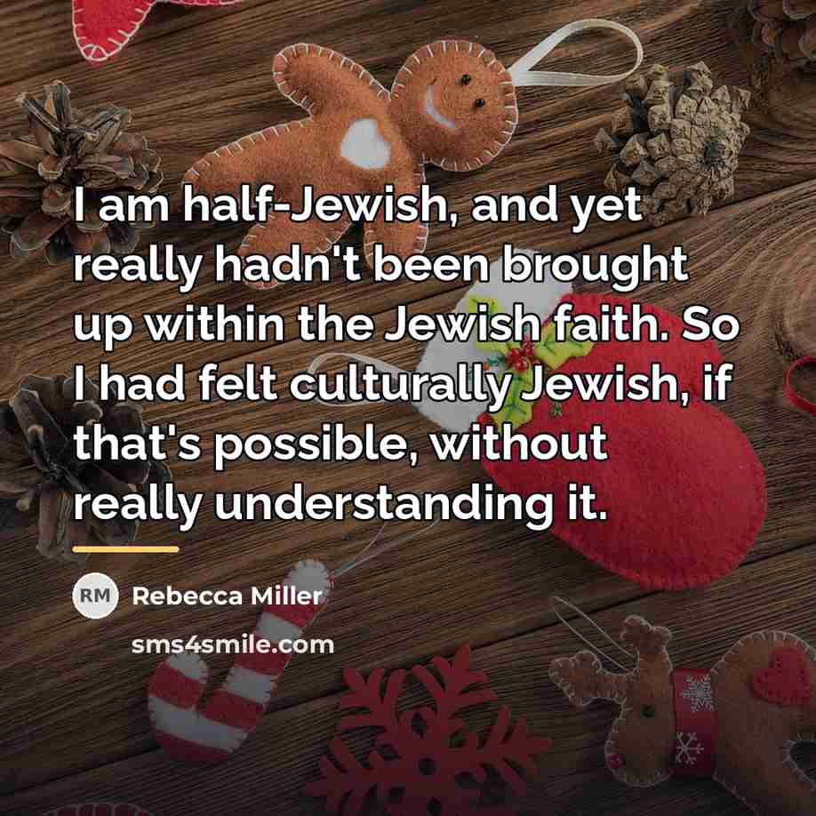 “I am half-Jewish, and yet really hadn't been brought up…” quote by Rebecca Miller