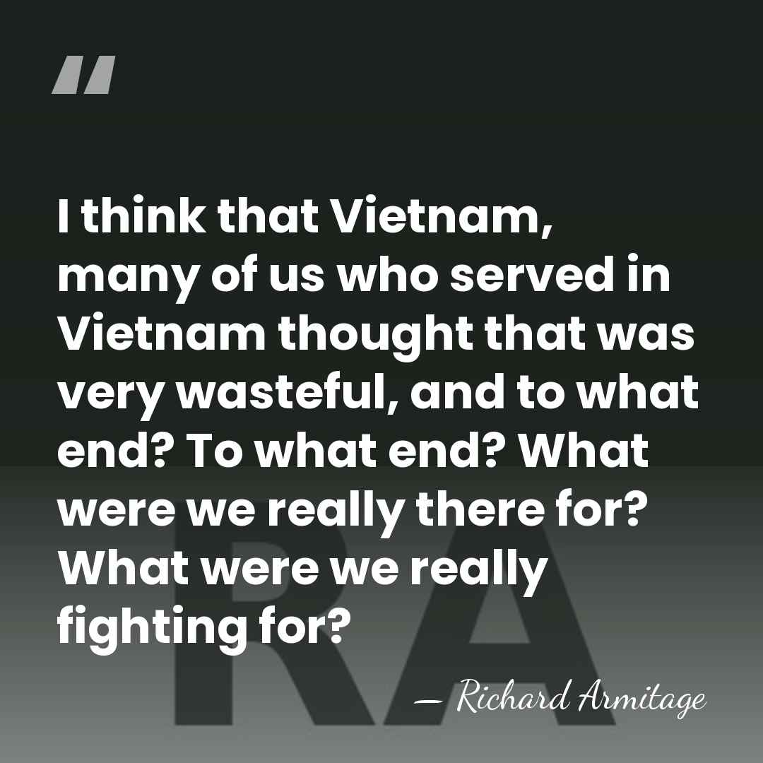 I think that Vietnam, many of us who served in Vietnam thought&hellip; - Richard Armitage