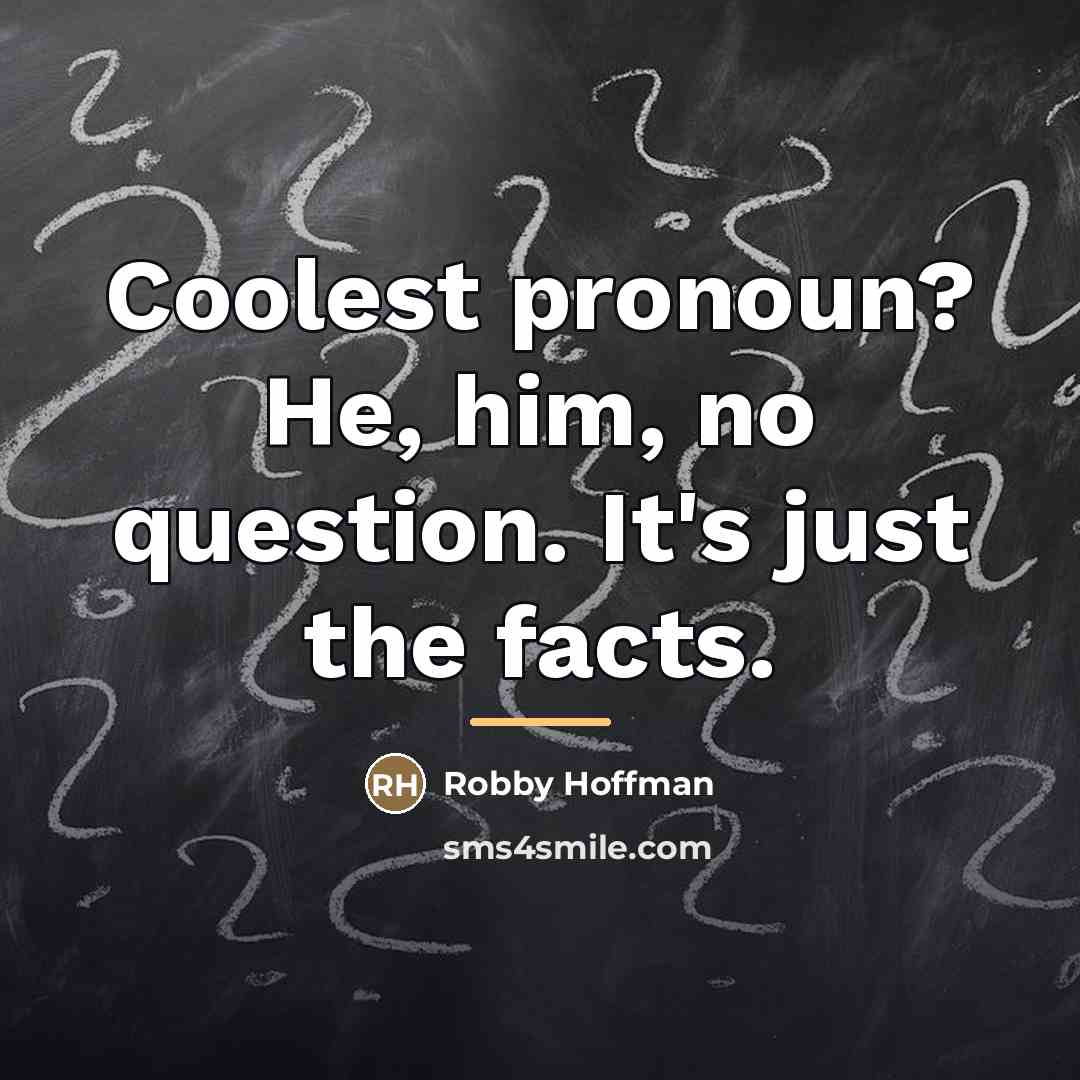 “Coolest pronoun? He, him, no question. It's just the facts.…” quote by Robby Hoffman