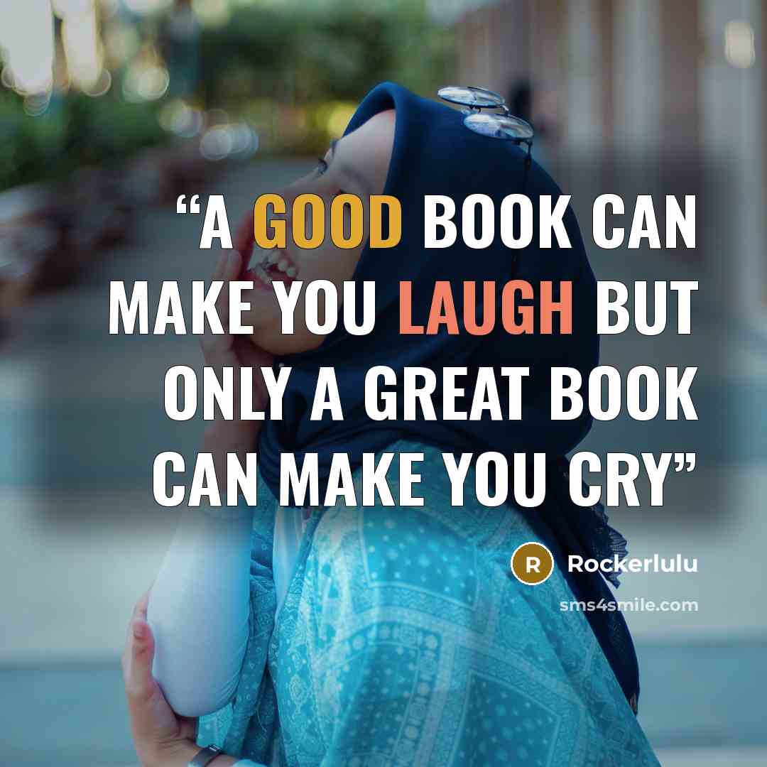 “A good book can make you laugh but only a great book can make you cry” quote by Rockerlulu
