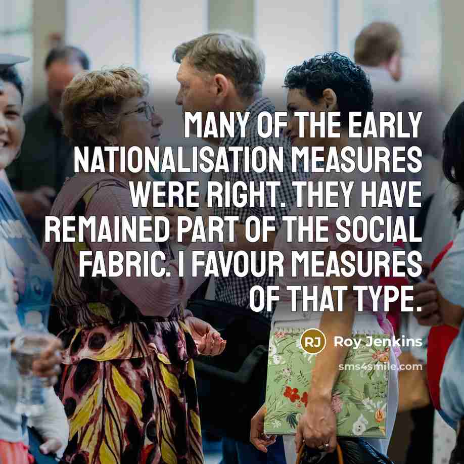 “Many of the early nationalisation measures were right. They have…” quote by Roy Jenkins