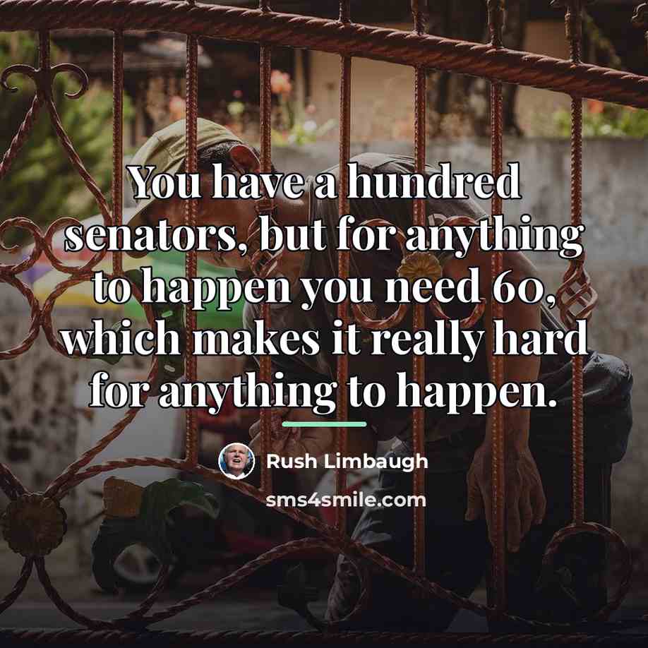“You have a hundred senators, but for anything to happen…” quote by Rush Limbaugh