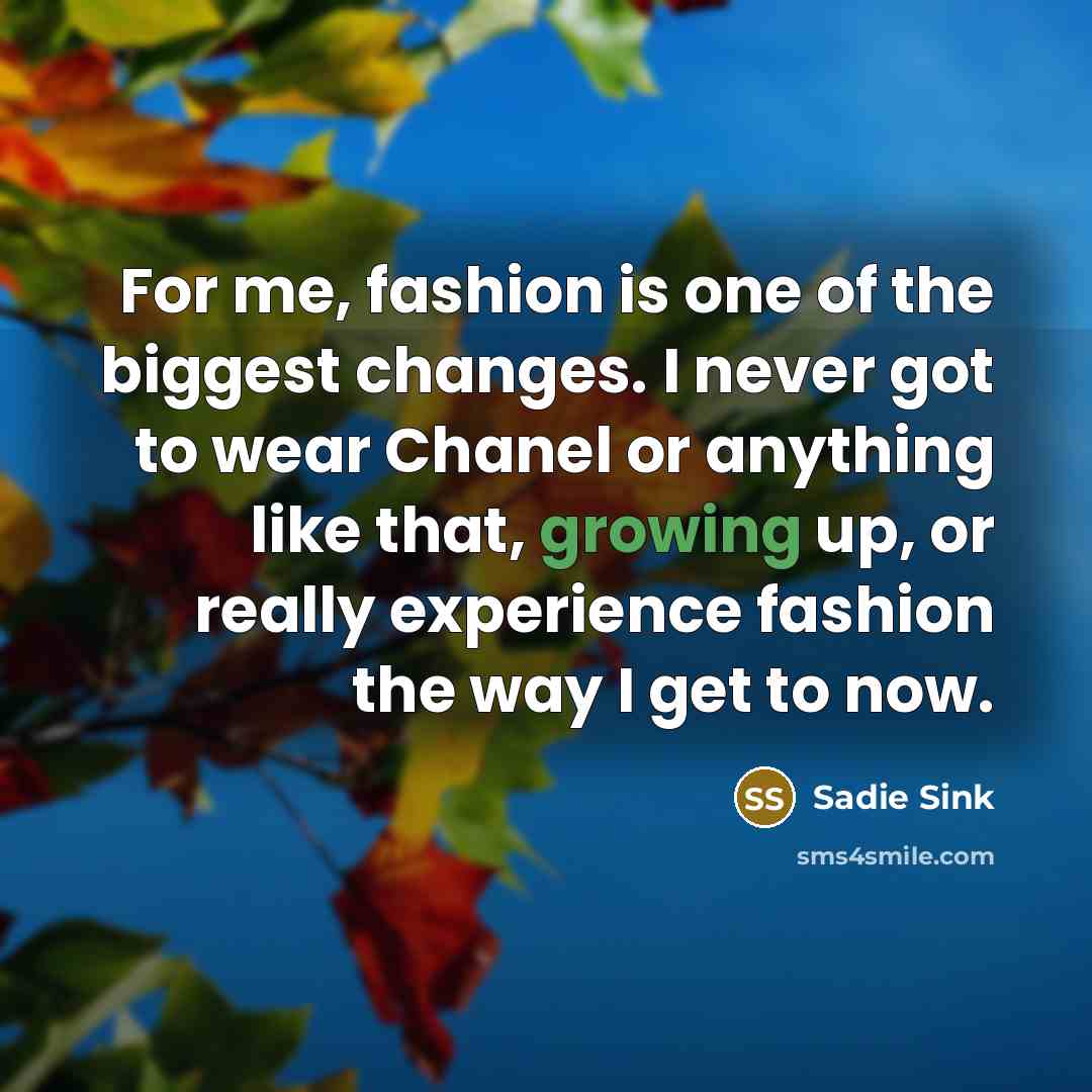 “For me, fashion is one of the biggest changes. I…” quote by Sadie Sink