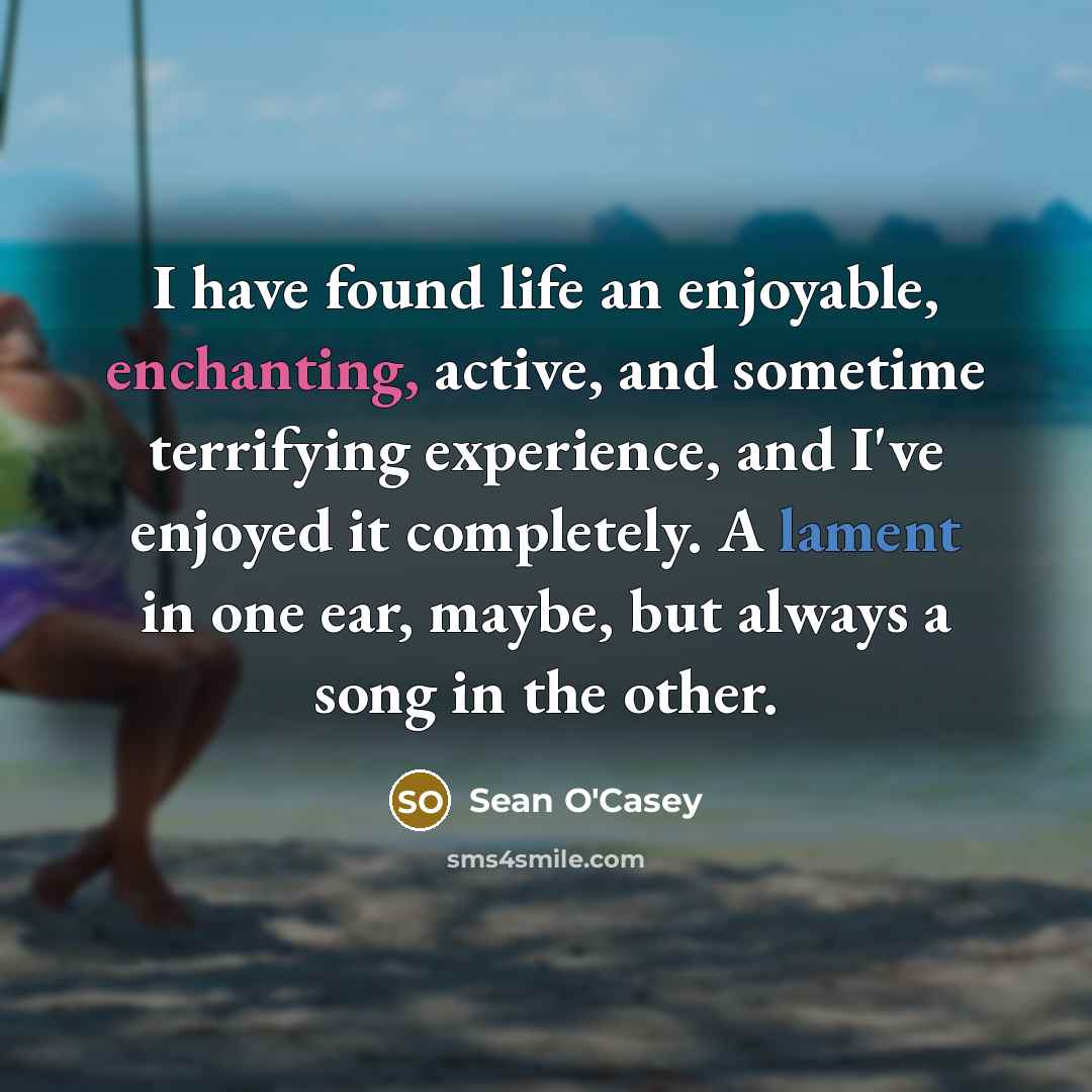 “I have found life an enjoyable, enchanting, active, and sometime…” quote by Sean O'Casey