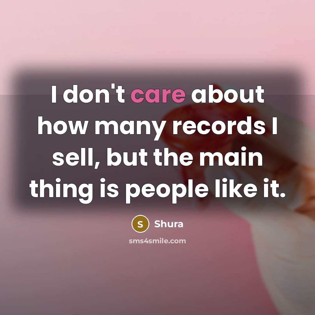 “I don't care about how many records I sell, but…” quote by Shura