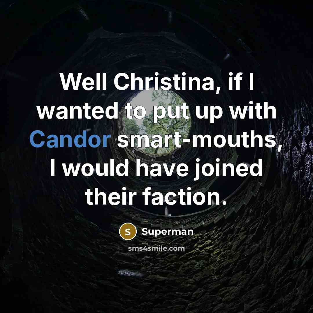 “Well Christina, if I wanted to put up with Candor…” quote by Superman