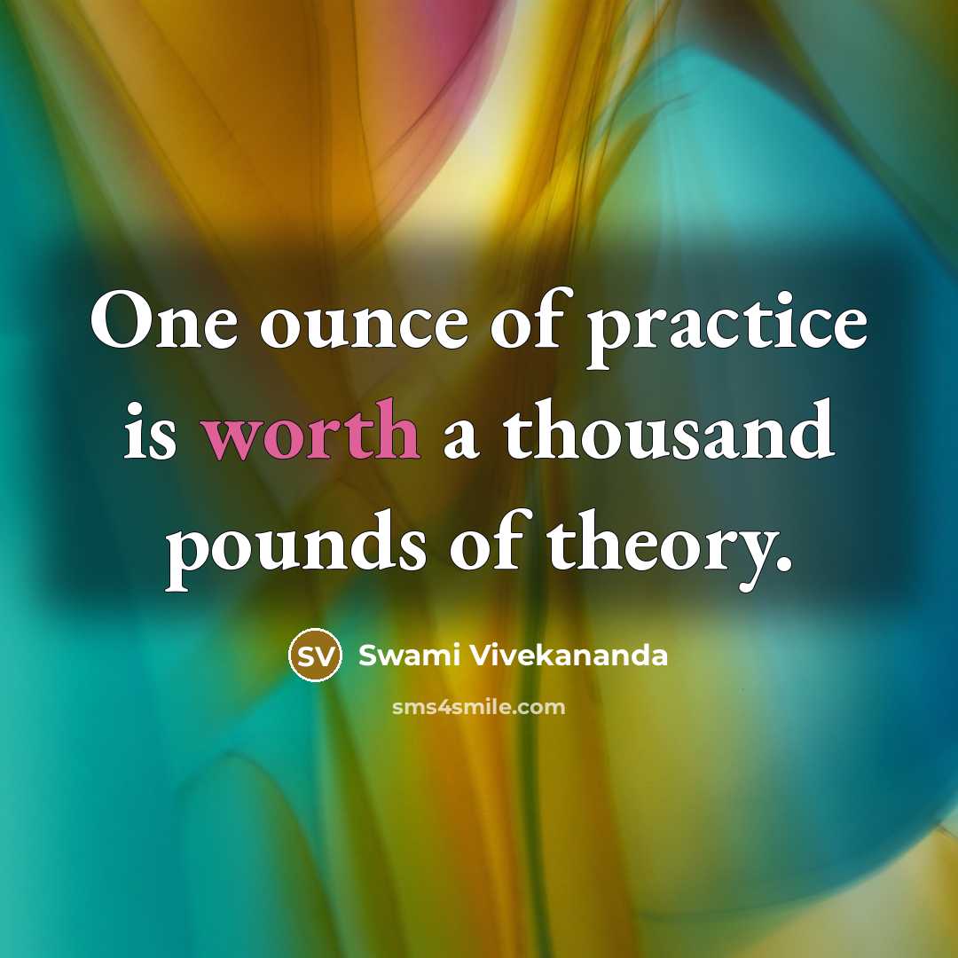 “One ounce of practice is worth a thousand pounds of…” quote by Swami Vivekananda