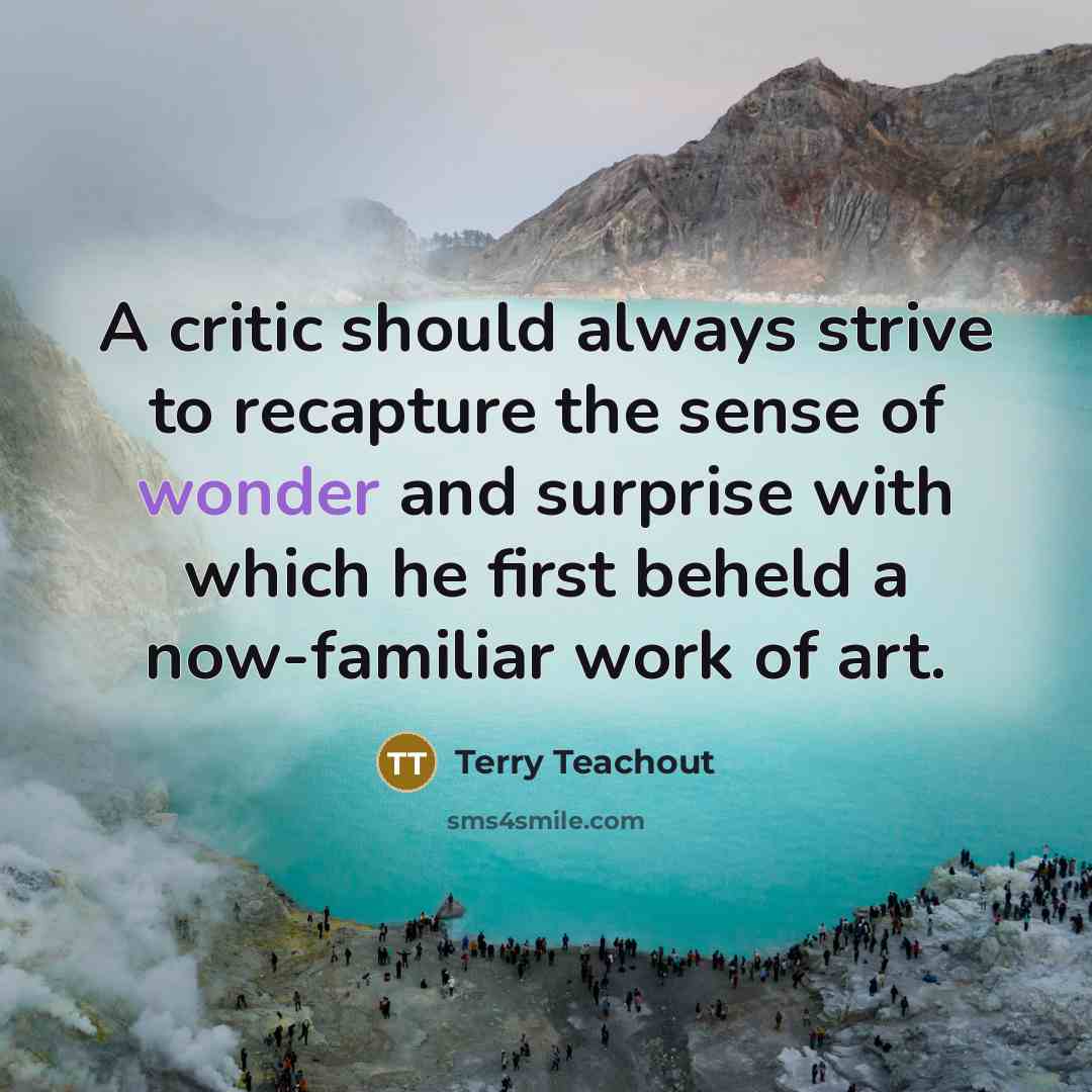 “A critic should always strive to recapture the sense of…” quote by Terry Teachout