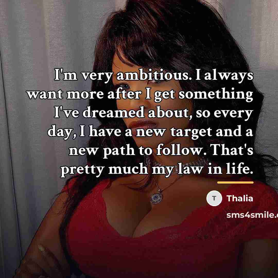 “I'm very ambitious. I always want more after I get…” quote by Thalia