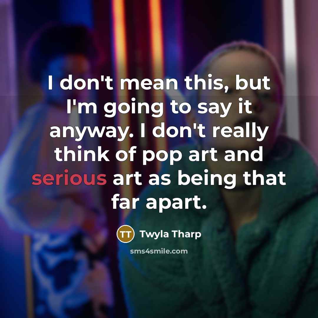 “I don't mean this, but I'm going to say it…” quote by Twyla Tharp