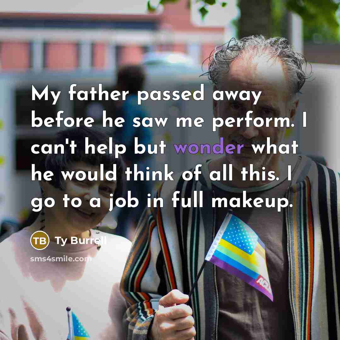 “My father passed away before he saw me perform. I…” quote by Ty Burrell