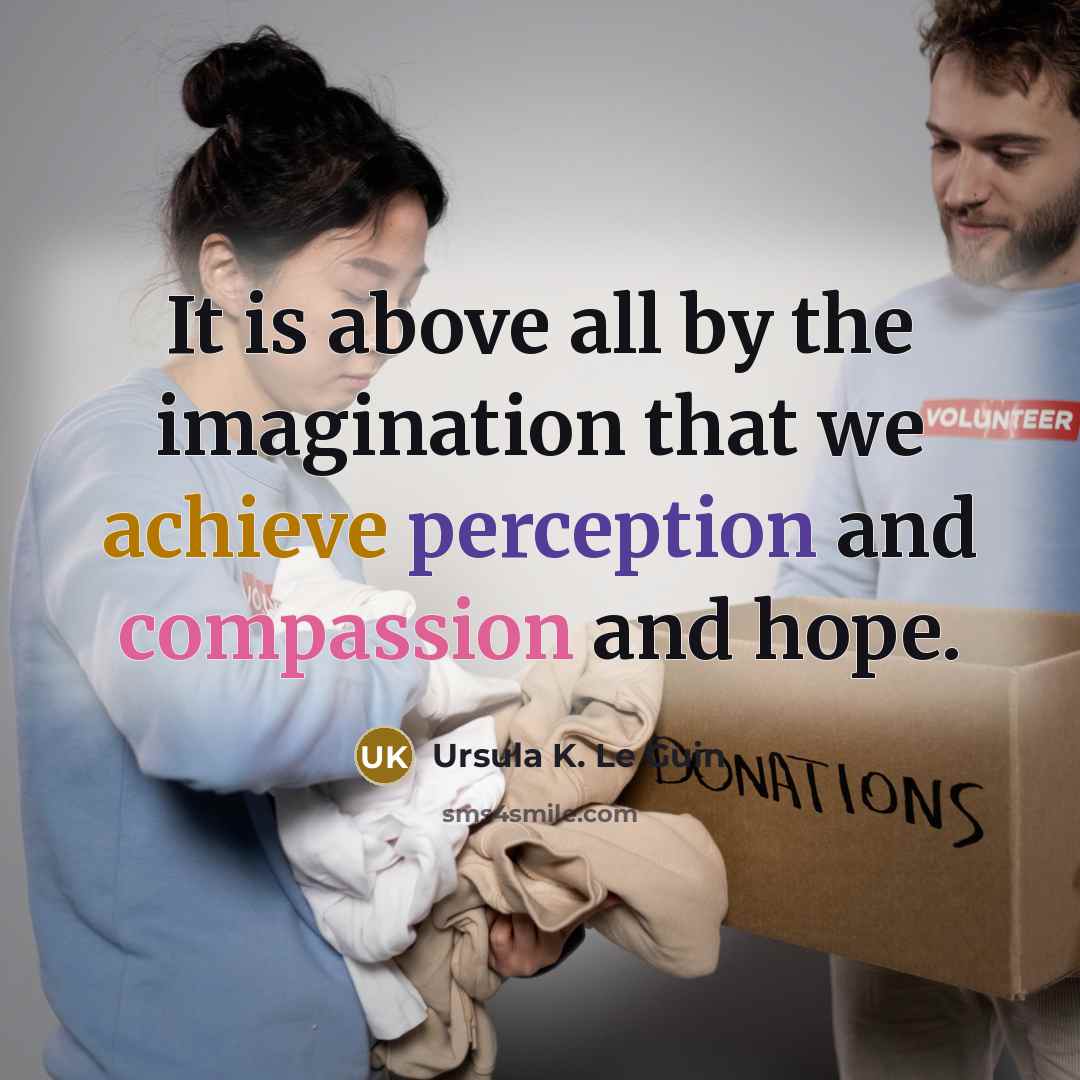 “It is above all by the imagination that we achieve…” quote by Ursula K. Le Guin