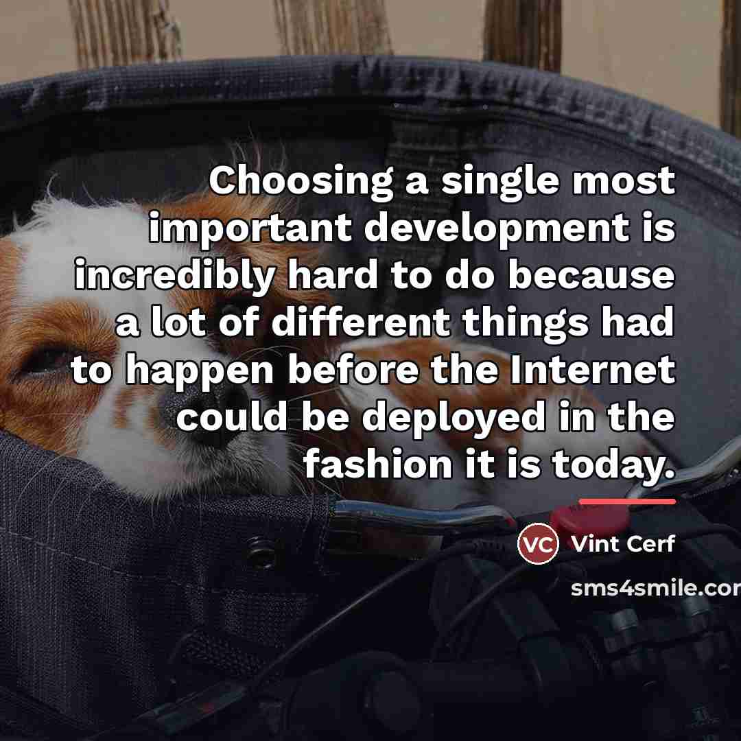 “Choosing a single most important development is incredibly hard to…” quote by Vint Cerf