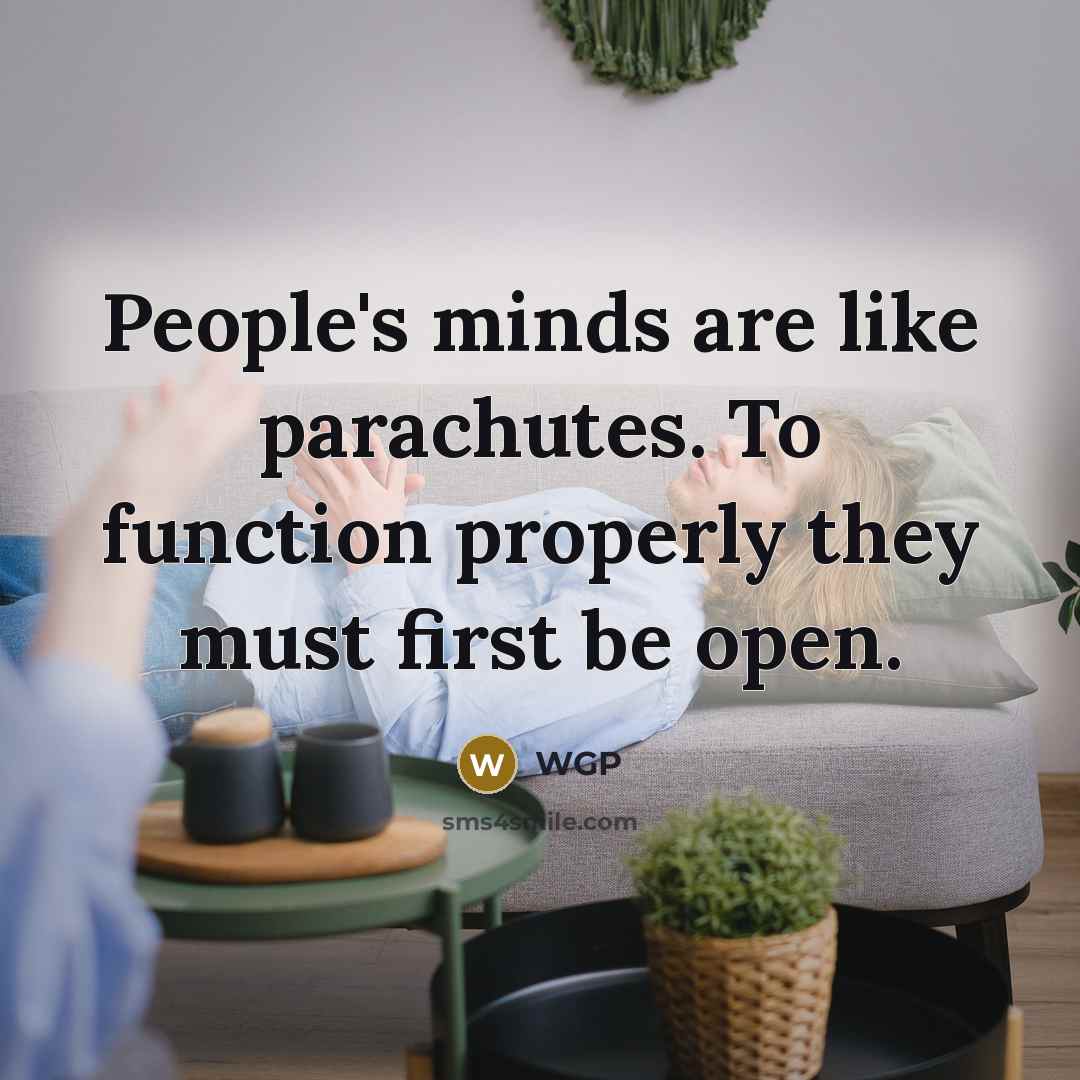 “People's minds are like parachutes. To function properly they must…” quote by WGP