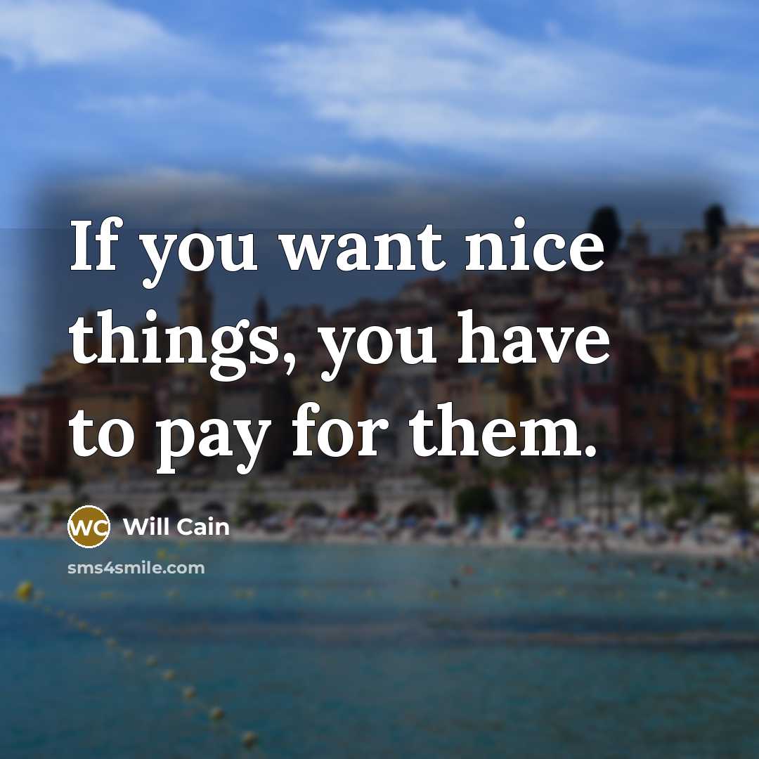 “If you want nice things, you have to pay for…” quote by Will Cain