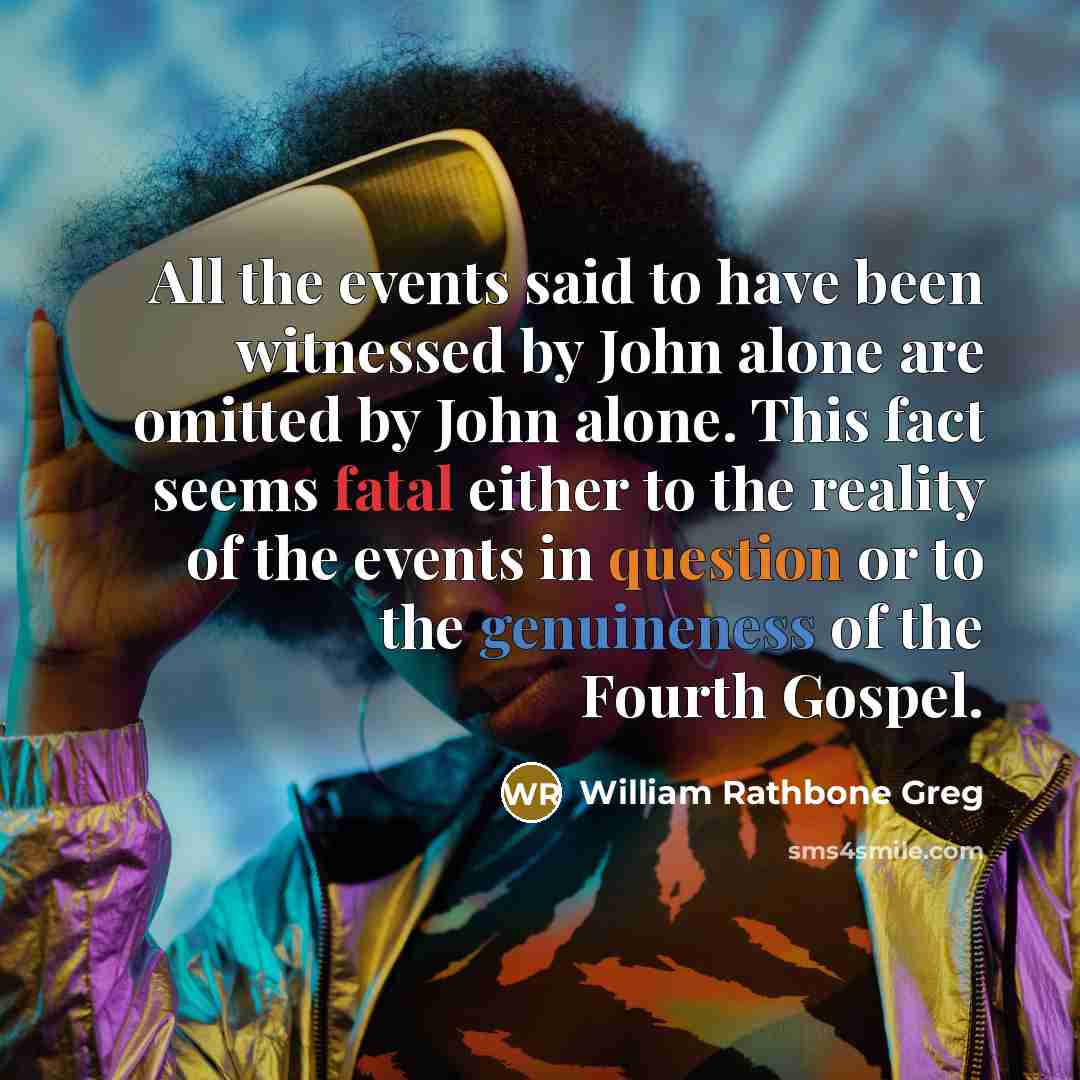“All the events said to have been witnessed by John…” quote by William Rathbone Greg