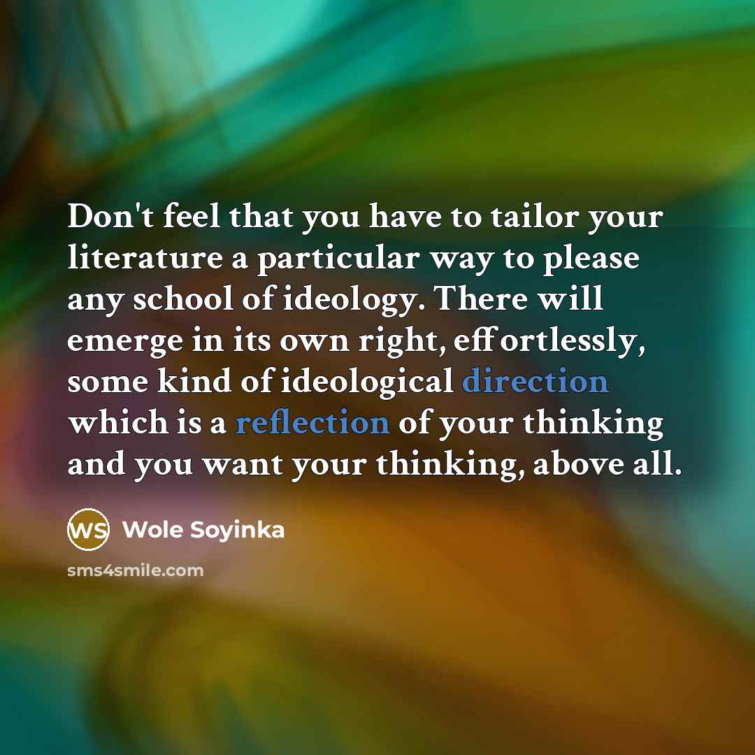 “Don't feel that you have to tailor your literature a…” quote by Wole Soyinka