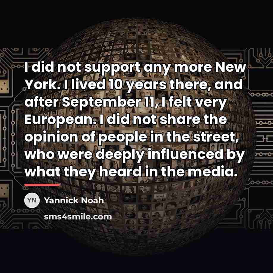 “I did not support any more New York. I lived…” quote by Yannick Noah