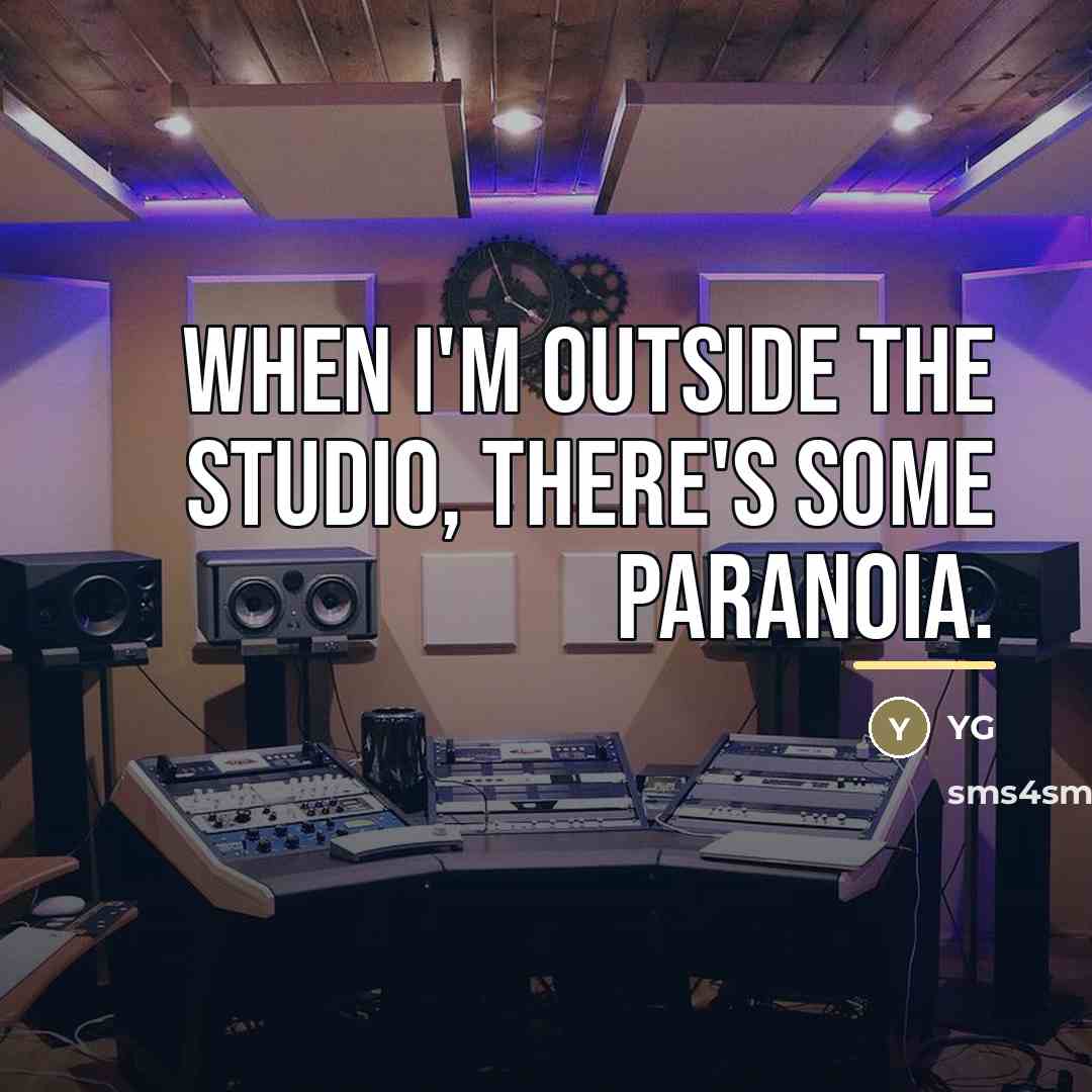 “When I'm outside the studio, there's some paranoia.…” quote by YG