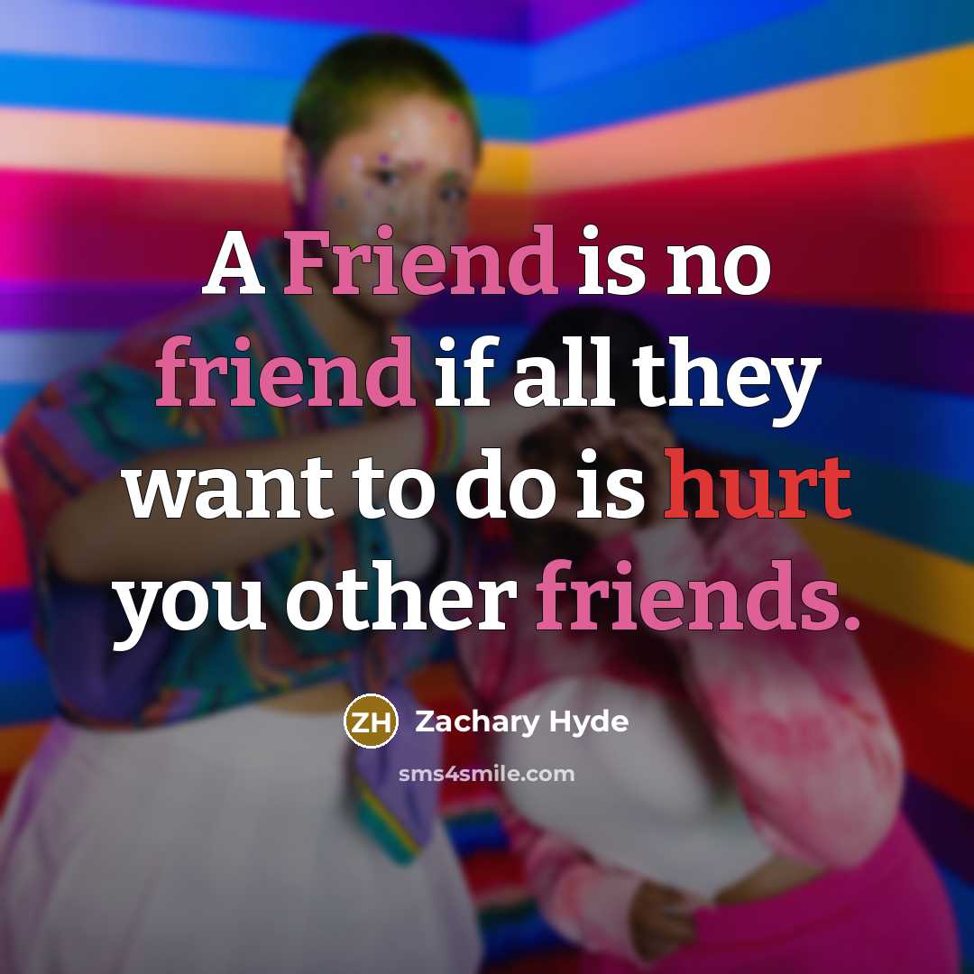 “A Friend is no friend if all they want to…” quote by Zachary Hyde